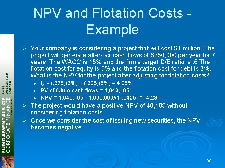 NPV and Flotation Costs Example Ø Your company is considering a project that will