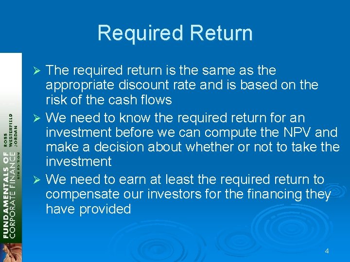 Required Return The required return is the same as the appropriate discount rate and