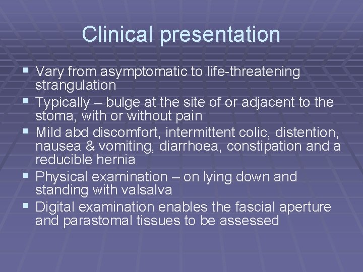 Clinical presentation § Vary from asymptomatic to life-threatening § § strangulation Typically – bulge