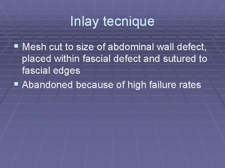 Inlay tecnique § Mesh cut to size of abdominal wall defect, placed within fascial