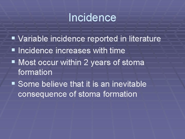 Incidence § Variable incidence reported in literature § Incidence increases with time § Most