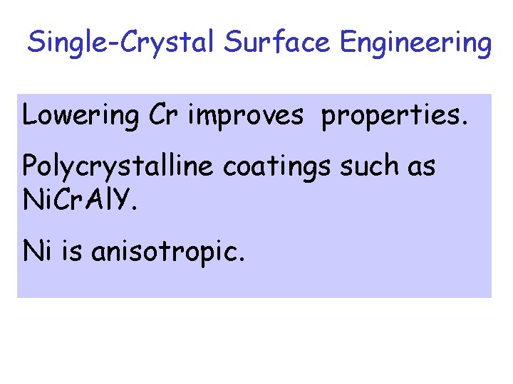 Single-Crystal Surface Engineering Lowering Cr improves properties. Polycrystalline coatings such as Ni. Cr. Al.