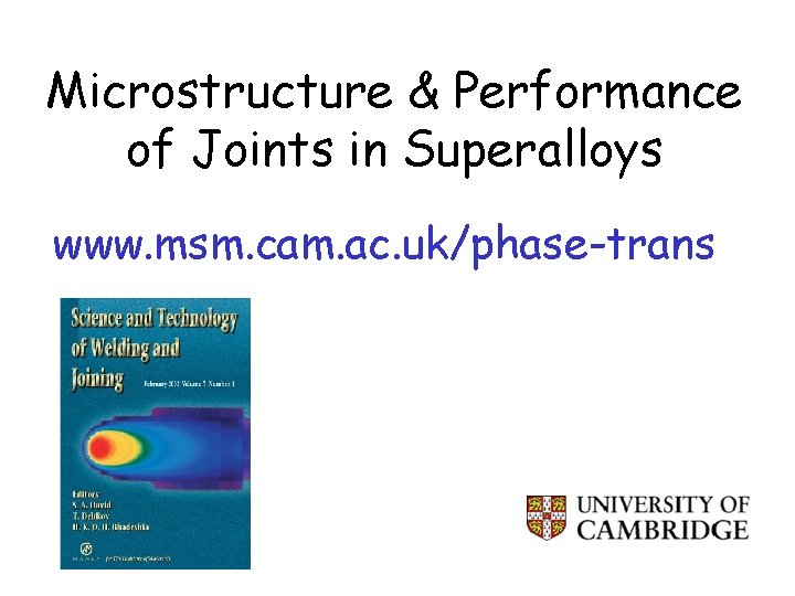 Microstructure & Performance of Joints in Superalloys www. msm. cam. ac. uk/phase-trans 