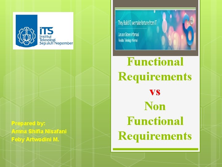Prepared by: Amna Shifia Nisafani Feby Artwodini M. Functional Requirements vs Non Functional Requirements