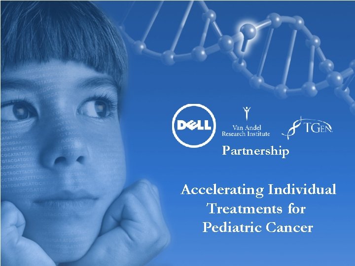 Partnership Accelerating Individual Treatments for Pediatric Cancer Dell HPC Partnership Accelerating Individual Treatments for Pediatric Cancer Dell HPC