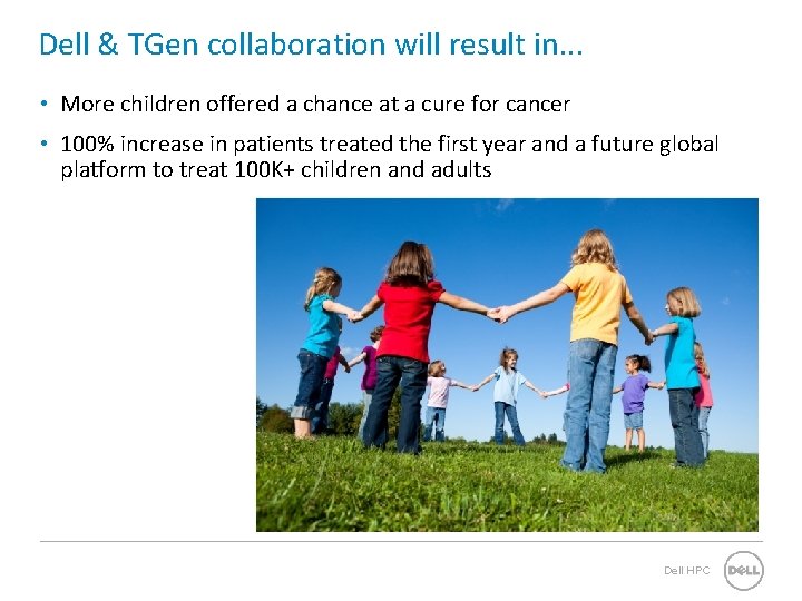 Dell & TGen collaboration will result in. . . • More children offered a Dell & TGen collaboration will result in. . . • More children offered a