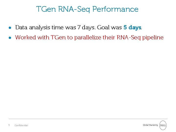 TGen RNA-Seq Performance Data analysis time was 7 days. Goal was 5 days. Worked TGen RNA-Seq Performance Data analysis time was 7 days. Goal was 5 days. Worked