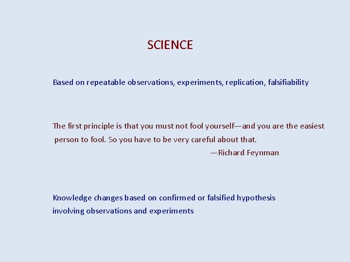 SCIENCE Based on repeatable observations, experiments, replication, falsifiability The first principle is that you