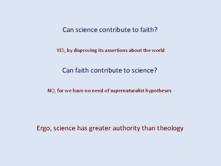 Can science contribute to faith? YES, by disproving its assertions about the world Can