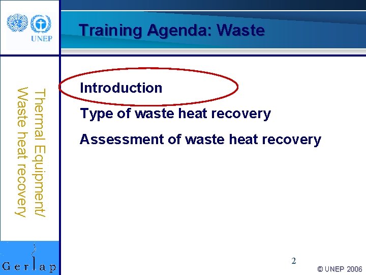 Training Agenda: Waste Thermal Equipment/ Waste heat recovery Introduction Type of waste heat recovery