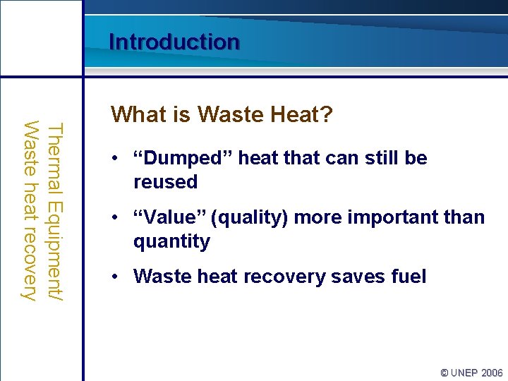 Introduction Thermal Equipment/ Waste heat recovery What is Waste Heat? • “Dumped” heat that