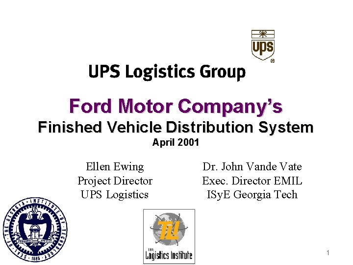 Ford Motor Company’s Finished Vehicle Distribution System April 2001 Ellen Ewing Project Director UPS