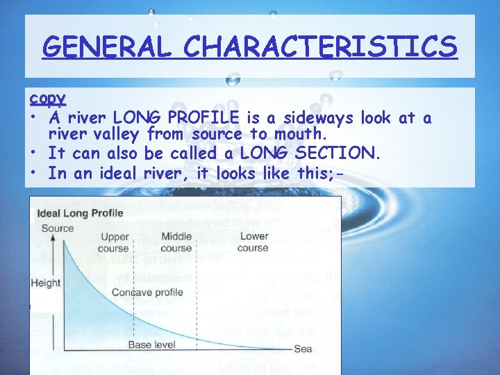 GENERAL CHARACTERISTICS copy • A river LONG PROFILE is a sideways look at a
