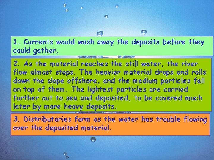 1. Currents would wash away the deposits before they could gather. 2. As the