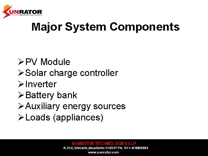 Major System Components ØPV Module ØSolar charge controller ØInverter ØBattery bank ØAuxiliary energy sources