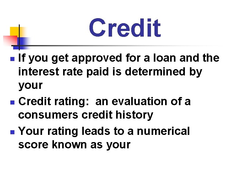 Credit If you get approved for a loan and the interest rate paid is