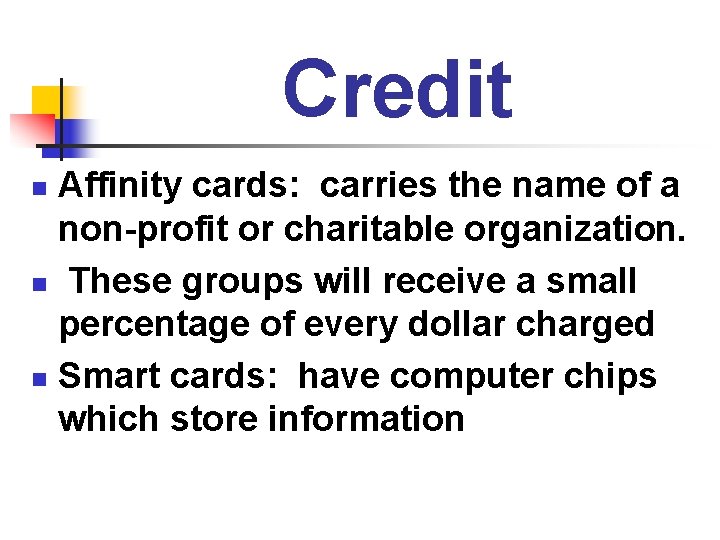 Credit Affinity cards: carries the name of a non-profit or charitable organization. n These