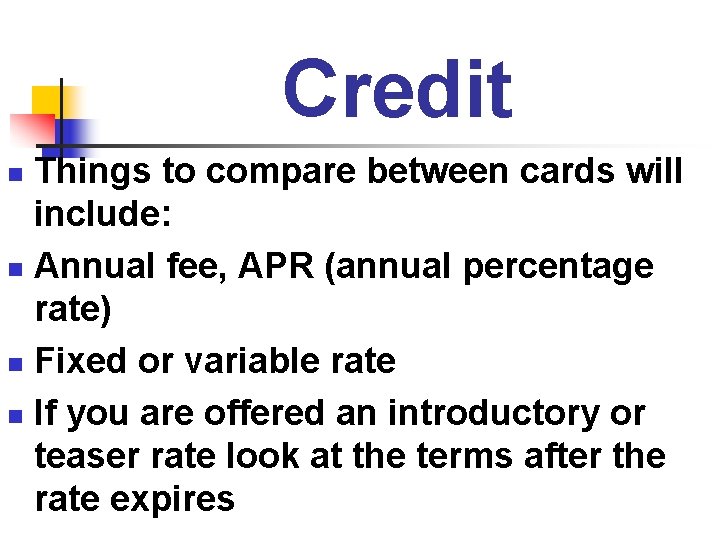 Credit Things to compare between cards will include: n Annual fee, APR (annual percentage