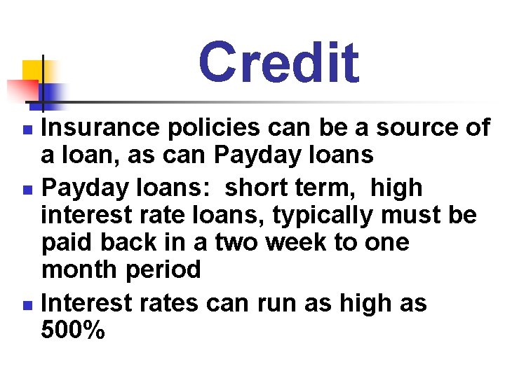 Credit Insurance policies can be a source of a loan, as can Payday loans: