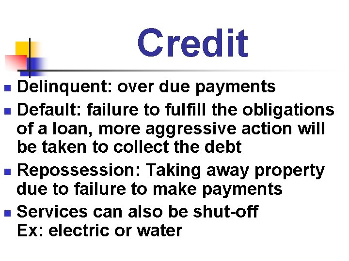 Credit Delinquent: over due payments n Default: failure to fulfill the obligations of a