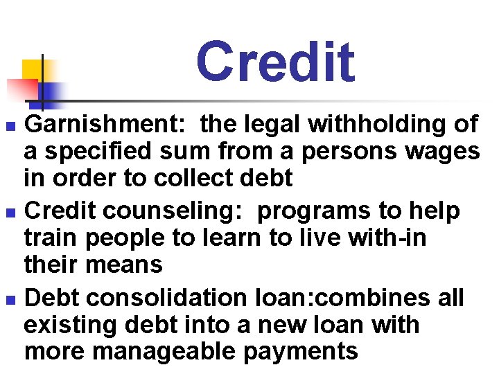 Credit Garnishment: the legal withholding of a specified sum from a persons wages in