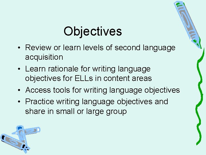 Objectives • Review or learn levels of second language acquisition • Learn rationale for