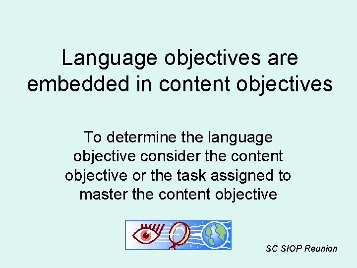 Language objectives are embedded in content objectives To determine the language objective consider the