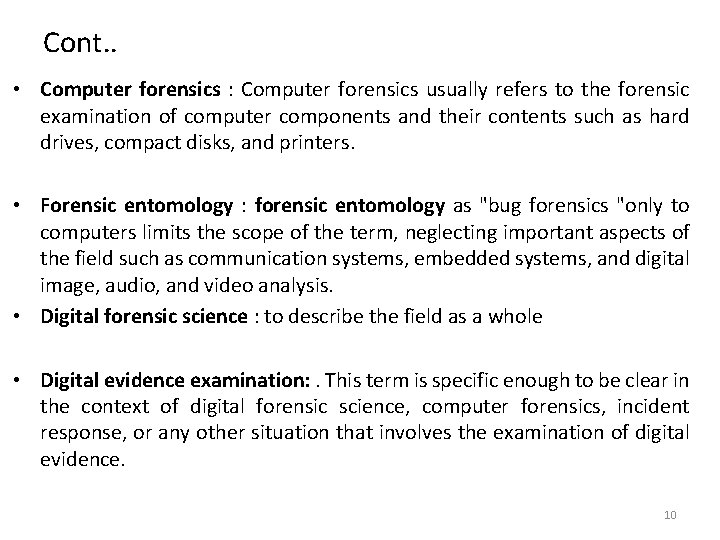 Cont. . • Computer forensics : Computer forensics usually refers to the forensic examination