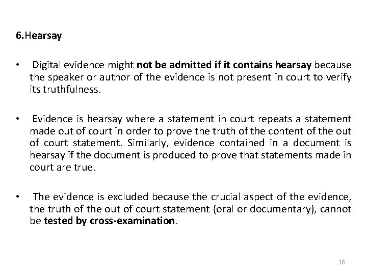 6. Hearsay • Digital evidence might not be admitted if it contains hearsay because