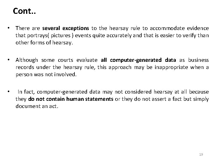 Cont. . • There are several exceptions to the hearsay rule to accommodate evidence