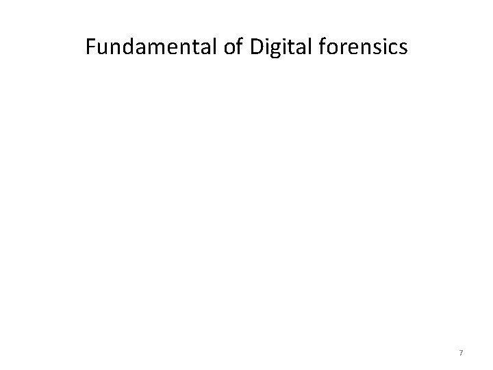 Fundamental of Digital forensics 7 