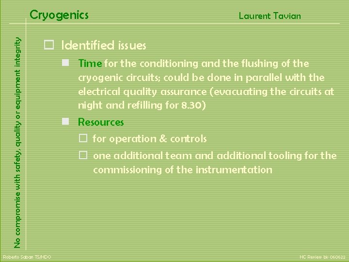 No compromise with safety, quality or equipment integrity Cryogenics Laurent Tavian o Identified issues