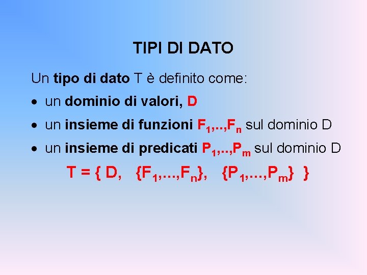 TIPI DI DATO Un tipo di dato T è definito come: · un dominio
