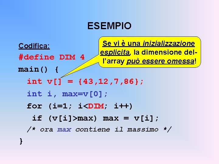 ESEMPIO Codifica: Se vi è una inizializzazione esplicita, la dimensione dell’array può essere omessa!