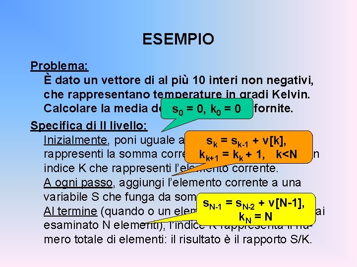 ESEMPIO Problema: È dato un vettore di al più 10 interi non negativi, che
