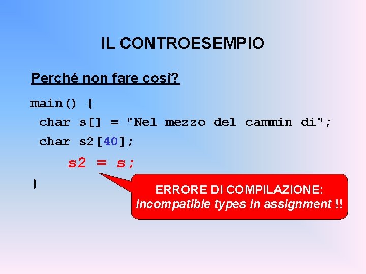 IL CONTROESEMPIO Perché non fare così? main() { char s[] = "Nel mezzo del