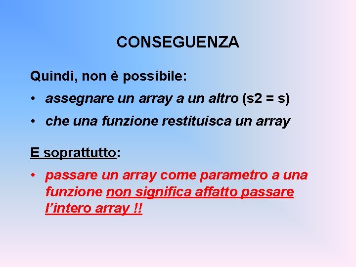 CONSEGUENZA Quindi, non è possibile: • assegnare un array a un altro (s 2