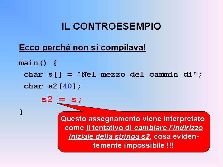 IL CONTROESEMPIO Ecco perché non si compilava! main() { char s[] = "Nel mezzo