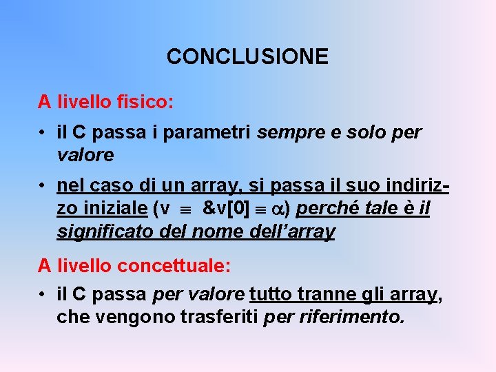 CONCLUSIONE A livello fisico: • il C passa i parametri sempre e solo per