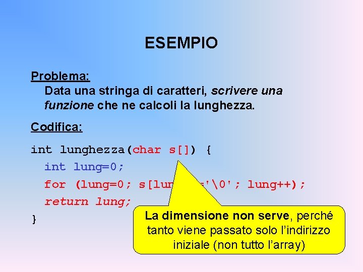 ESEMPIO Problema: Data una stringa di caratteri, scrivere una funzione che ne calcoli la