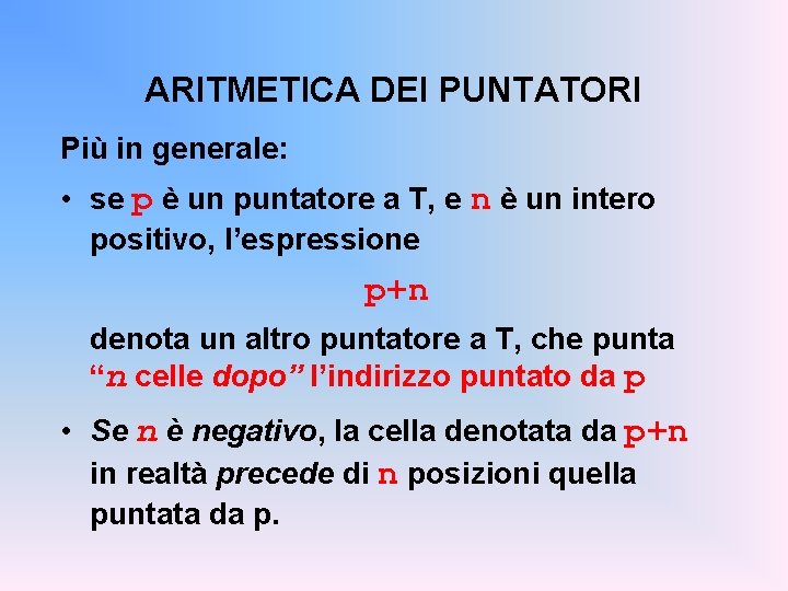 ARITMETICA DEI PUNTATORI Più in generale: • se p è un puntatore a T,