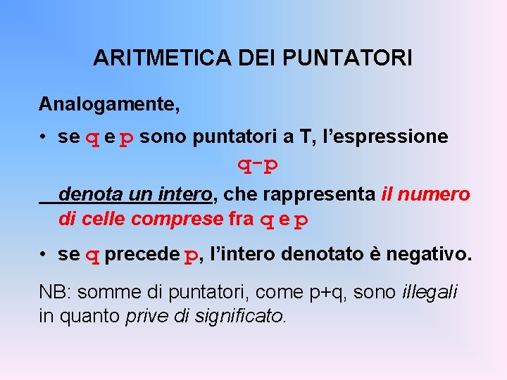 ARITMETICA DEI PUNTATORI Analogamente, • se q e p sono puntatori a T, l’espressione