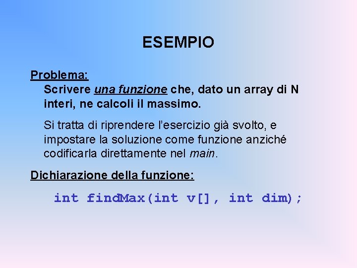 ESEMPIO Problema: Scrivere una funzione che, dato un array di N interi, ne calcoli