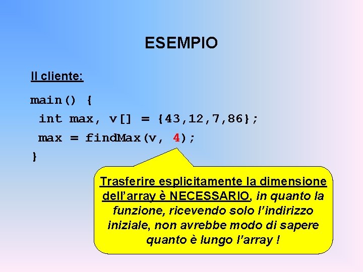 ESEMPIO Il cliente: main() { int max, v[] = {43, 12, 7, 86}; max