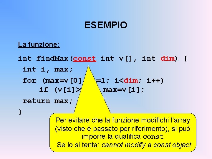 ESEMPIO La funzione: int find. Max(const int v[], int dim) { int i, max;