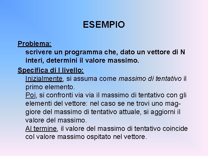 ESEMPIO Problema: scrivere un programma che, dato un vettore di N interi, determini il