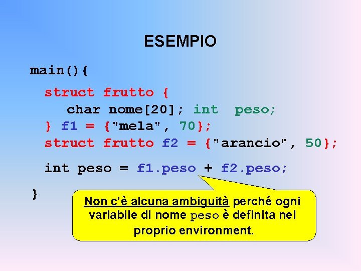 ESEMPIO main(){ struct frutto { char nome[20]; int peso; } f 1 = {"mela",