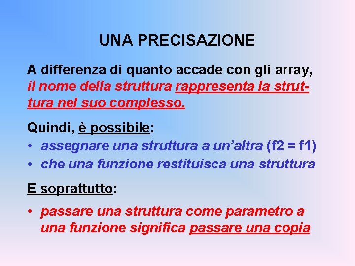 UNA PRECISAZIONE A differenza di quanto accade con gli array, il nome della struttura