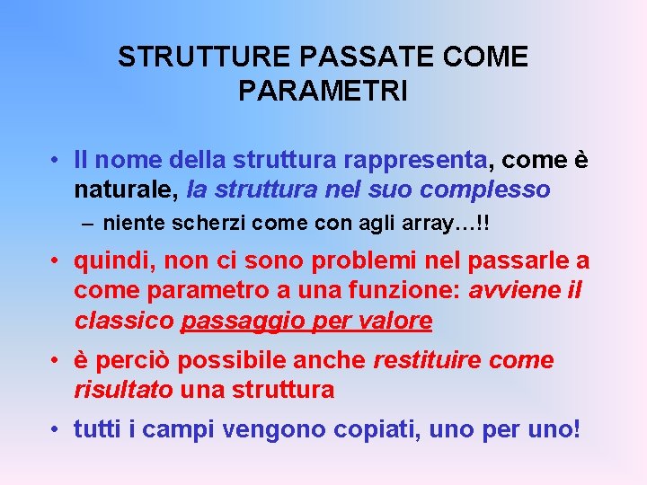 STRUTTURE PASSATE COME PARAMETRI • Il nome della struttura rappresenta, come è naturale, la