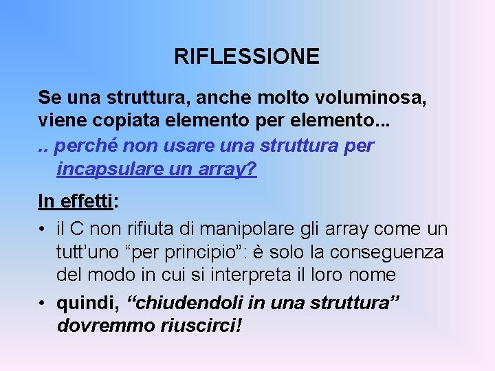 RIFLESSIONE Se una struttura, anche molto voluminosa, viene copiata elemento per elemento. . .